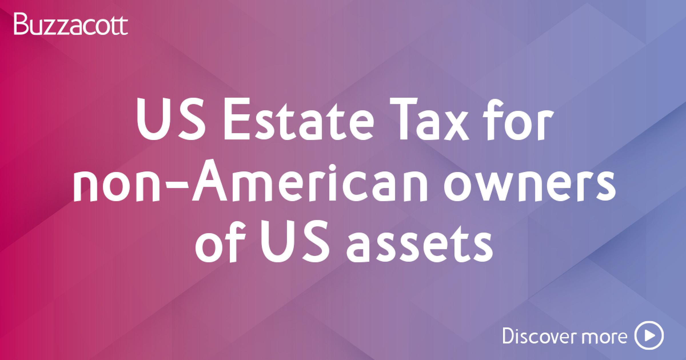 US Estate Tax for nonAmerican owners of US assets Buzzacott LLP